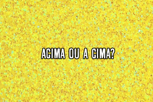 Acima ou a cima