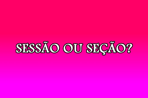 Sessão ou seçao