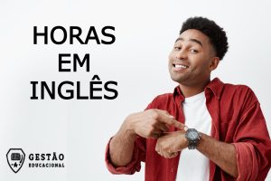 Como dizer as horas em inglês? (Telling the time) (Imagem: Gestão Educacional - Cookie_Studio/FreePik.com)