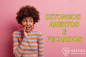 Ditongos abertos e Ditongos fechados - Definições, diferenças e mais (Imagem: Gestão Educacional/WayHomeStudio - FreePik.com)
