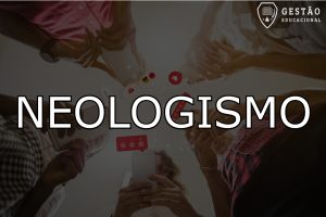 Neologismo – O que é? Tipos, exemplos e mais! (Imagem: Gestão Educacional - FreePik.com)