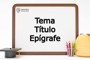Tema, Título e Epígrafe – Definições, diferenças e mais!