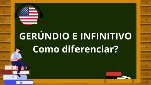 Como diferenciar o Gerúndio e o Infinitivo do Inglês