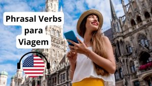Os principais Phrasal Verbs em inglês para usar em viagens aprenda a se comunicar bem