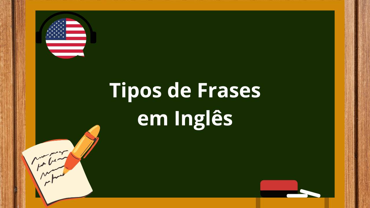 Tipos de frases em inglês Afirmativas, Negativas, Interrogativas, Imperativas e Exclamativas