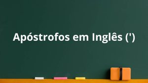 Uso de apóstrofos em inglês para indicar posse e para formar contrações